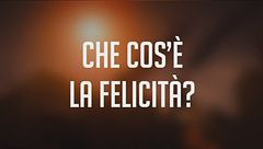 Che cos'è la felicità?