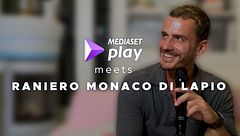 Mediaset Play meets Raniero Monaco di Lapio