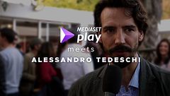 Mediaset Play meets Alessandro Tedeschi