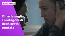 Oltre la soglia, i protagonisti della sesta puntata