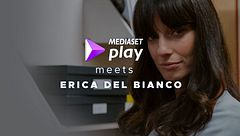 Mediaset Play meets Erica Del Bianco