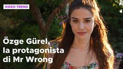Özge Gürel, la protagonista di Mr Wrong