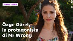Özge Gürel, la protagonista di Mr Wrong