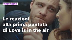Love is in the air, il riassunto e le reazioni alla prima puntata