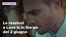 Love is in the air, il riassunto e le reazioni alla puntata del 2 giugno