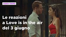 Love is in the air, il riassunto e le reazioni alla puntata del 3 giugno