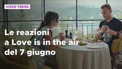 Love is in the air, il riassunto e le reazioni alla puntata del 7 giugno