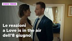 Love is in the air, il riassunto e le reazioni alla puntata dell'8 giugno