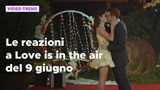 Love is in the air, il riassunto e le reazioni alla puntata del 9 giugno