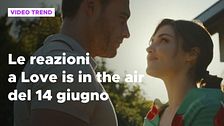 Love is in the air, il riassunto e le reazioni alla puntata del 14 giugno