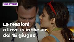 Love is in the air, il riassunto e le reazioni alla puntata del 15 giugno