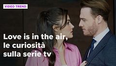 Love is in the air, le curiosità sulla serie tv