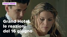 Grand Hotel, le reazioni alle puntate del 16 giugno