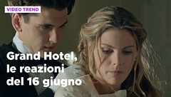 Grand Hotel, le reazioni alle puntate del 16 giugno