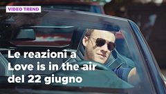 Love is in the air, il riassunto e le reazioni alla puntata del 22 giugno