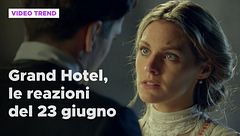 Grand Hotel, le reazioni alle puntate del 23 giugno