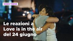 Love is in the air, il riassunto e le reazioni alla puntata del 24 giugno