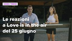 Love is in the air, il riassunto e le reazioni alla puntata del 25 giugno