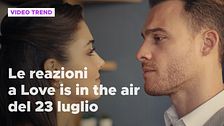 Love is in the air, il riassunto e le reazioni alla puntata del 23 luglio