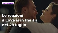 Love is in the air, il riassunto e le reazioni alla puntata del 28 luglio