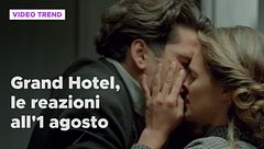 Grand Hotel, le reazioni alle puntate dell'1 agosto
