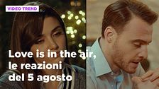 Love is in the air, il riassunto e le reazioni alla puntata del 5 agosto