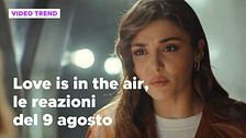 Love is in the air, il riassunto e le reazioni alla puntata del 9 agosto