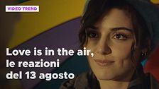 Love is in the air, il riassunto e le reazioni alla puntata del 13 agosto
