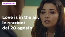 Love is in the air, il riassunto e le reazioni alla puntata del 20 agosto