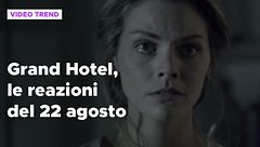 Grand Hotel, le reazioni alle puntate del 22 agosto
