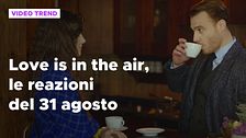 Love is in the air, il riassunto e le reazioni alla puntata del 31 agosto