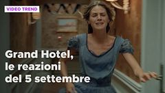 Grand Hotel, le reazioni alle puntate del 5 settembre