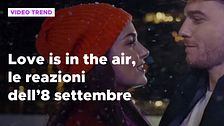 Love is in the air, il riassunto e le reazioni alla puntata dell'8 settembre