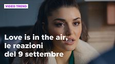 Love is in the air, il riassunto e le reazioni alla puntata del 9 settembre