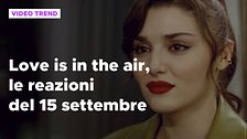 Love is in the air, il riassunto e le reazioni alla puntata del 15 settembre