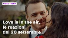 Love is in the air, il riassunto e le reazioni alla puntata del 20 settembre