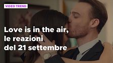 Love is in the air, il riassunto e le reazioni alla puntata del 21 settembre