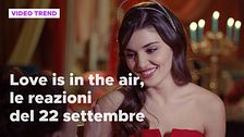 Love is in the air, il riassunto e le reazioni alla puntata del 22 settembre