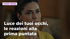 Luce dei tuoi occhi, le reazioni social alla prima puntata