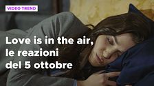 Love is in the air, il riassunto e le reazioni alla puntata del 5 ottobre