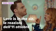 Love is in the air, il riassunto e le reazioni alla puntata dell'11 ottobre