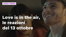 Love is in the air, il riassunto e le reazioni alla puntata del 13 ottobre
