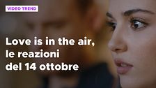 Love is in the air, il riassunto e le reazioni alla puntata del 14 ottobre
