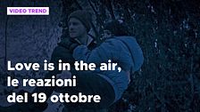 Love is in the air, il riassunto e le reazioni alla puntata del 19 ottobre