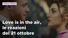 Love is in the air, il riassunto e le reazioni alla puntata del 21 ottobre