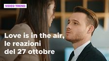Love is in the air, il riassunto e le reazioni alla puntata del 27 ottobre