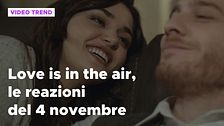 Love is in the air, il riassunto e le reazioni alla puntata del 4 novembre