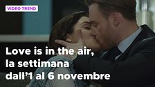 Love is in the air, il meglio della settimana dall'1 al 6 novembre