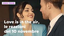 Love is in the air, il riassunto e le reazioni alla puntata del 10 novembre