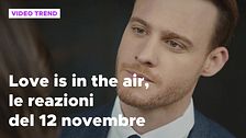 Love is in the air, il riassunto e le reazioni alla puntata del 12 novembre